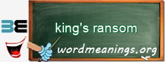 WordMeaning blackboard for king's ransom